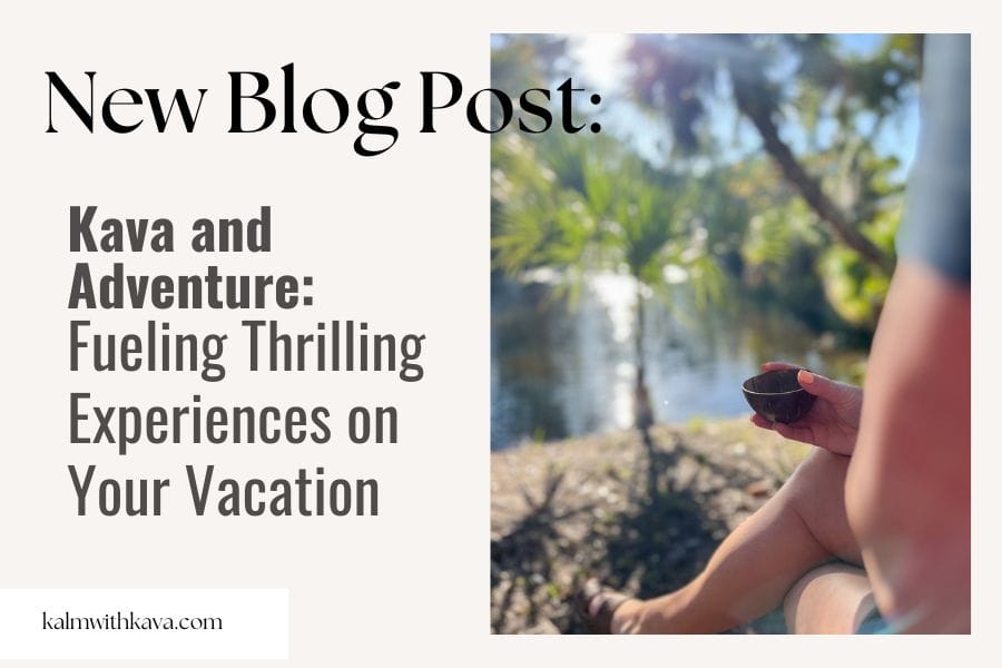 Kalm with Kava Kava and Adventure drinking kava outdoors